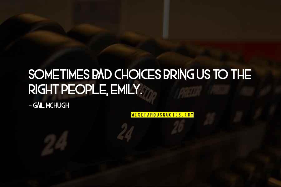 Right Choices Quotes By Gail McHugh: Sometimes bad choices bring us to the right