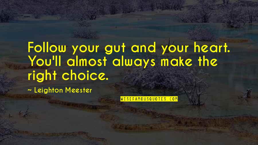 Right Choices Quotes By Leighton Meester: Follow your gut and your heart. You'll almost