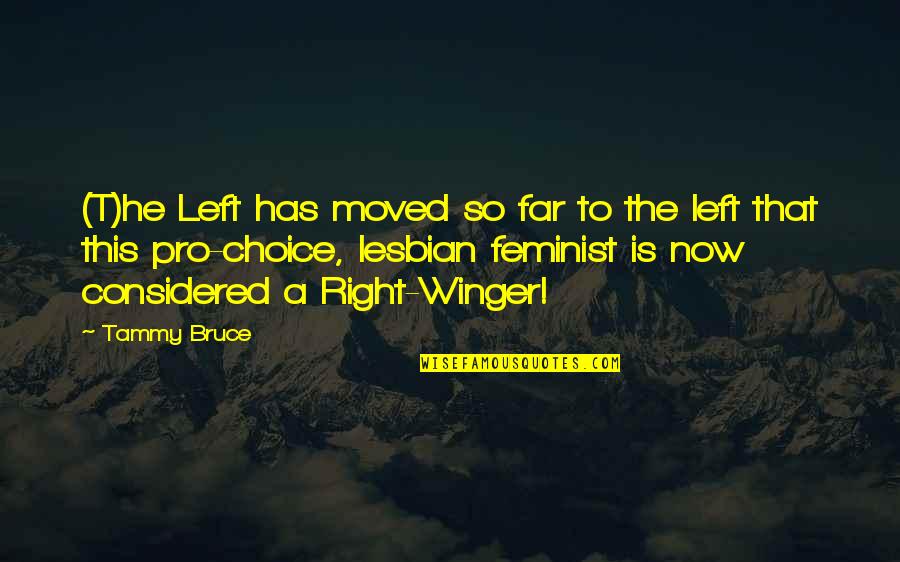 Right Choices Quotes By Tammy Bruce: (T)he Left has moved so far to the