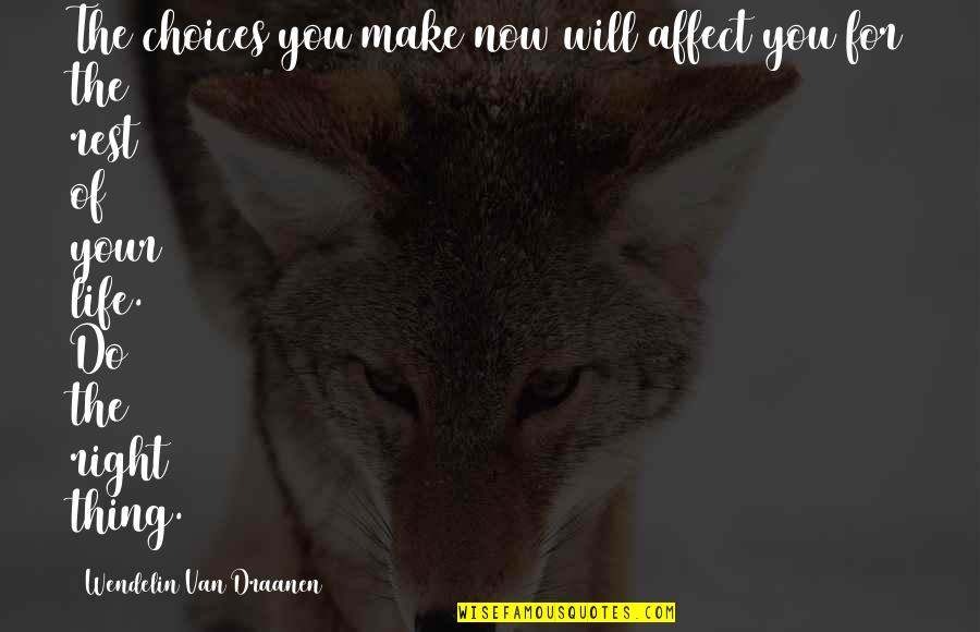 Right Choices Quotes By Wendelin Van Draanen: The choices you make now will affect you