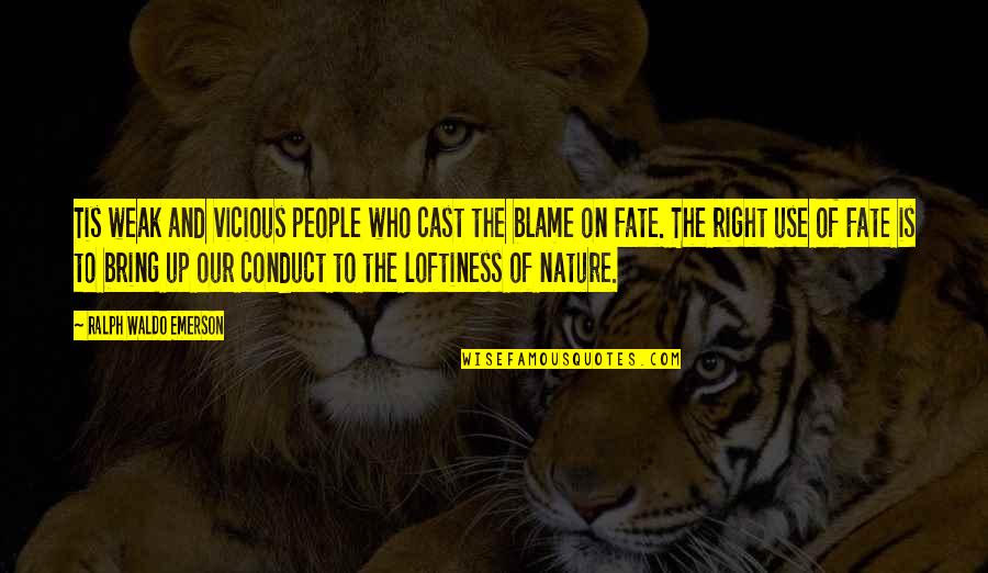 Right Conduct Quotes By Ralph Waldo Emerson: Tis weak and vicious people who cast the Right Conduct Quotes By Ralph Waldo Emerson: Tis weak and vicious people who cast the