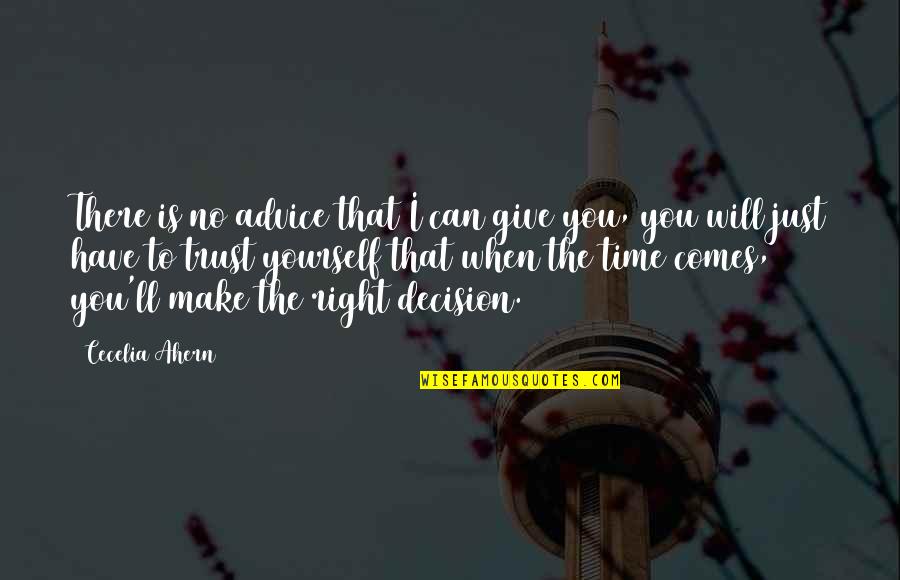 Right Decision At Right Time Quotes By Cecelia Ahern: There is no advice that I can give