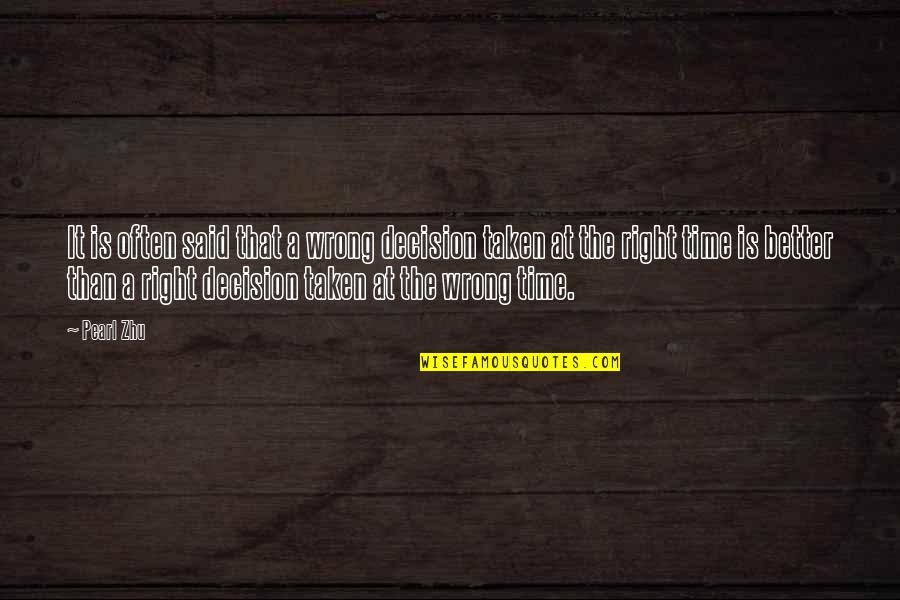 Right Decision At Right Time Quotes By Pearl Zhu: It is often said that a wrong decision