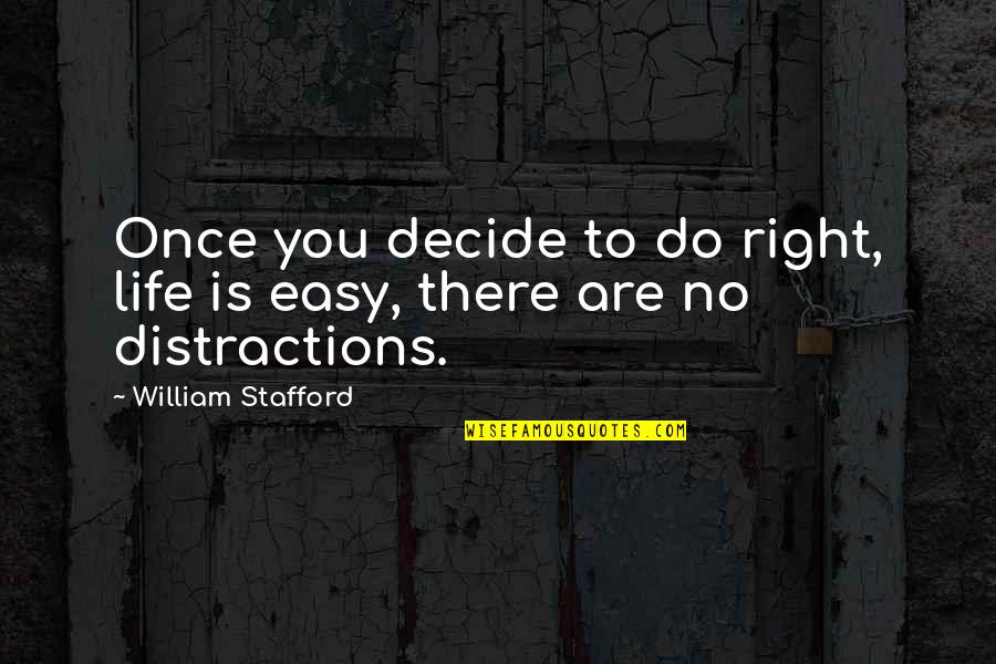 Right Decision In Life Quotes By William Stafford: Once you decide to do right, life is