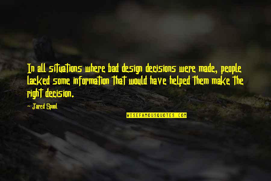 Right Decision Quotes By Jared Spool: In all situations where bad design decisions were Right Decision Quotes By Jared Spool: In all situations where bad design decisions were