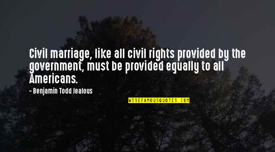 Right Eye Jumping Quotes By Benjamin Todd Jealous: Civil marriage, like all civil rights provided by Right Eye Jumping Quotes By Benjamin Todd Jealous: Civil marriage, like all civil rights provided by
