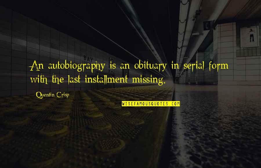 Right Eye Jumping Quotes By Quentin Crisp: An autobiography is an obituary in serial form