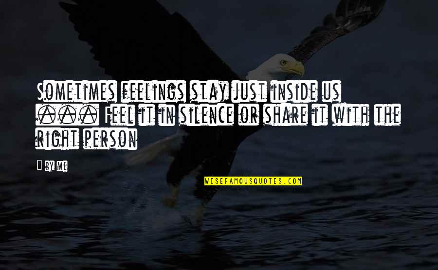 Right Feelings Quotes By By Me: Sometimes feelings stay just inside us ... Feel