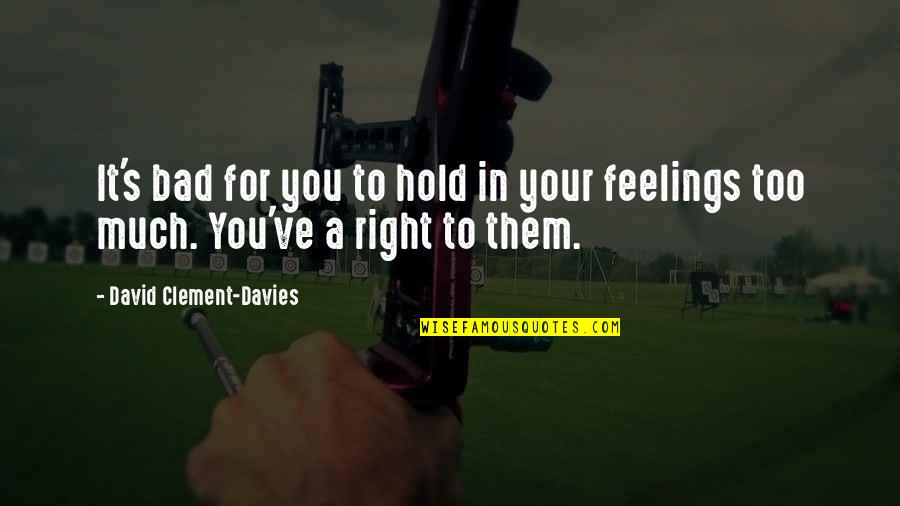 Right Feelings Quotes By David Clement-Davies: It's bad for you to hold in your