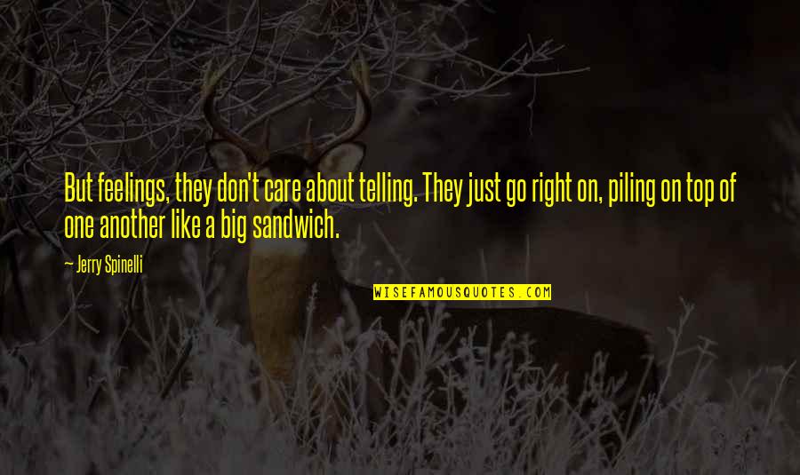 Right Feelings Quotes By Jerry Spinelli: But feelings, they don't care about telling. They