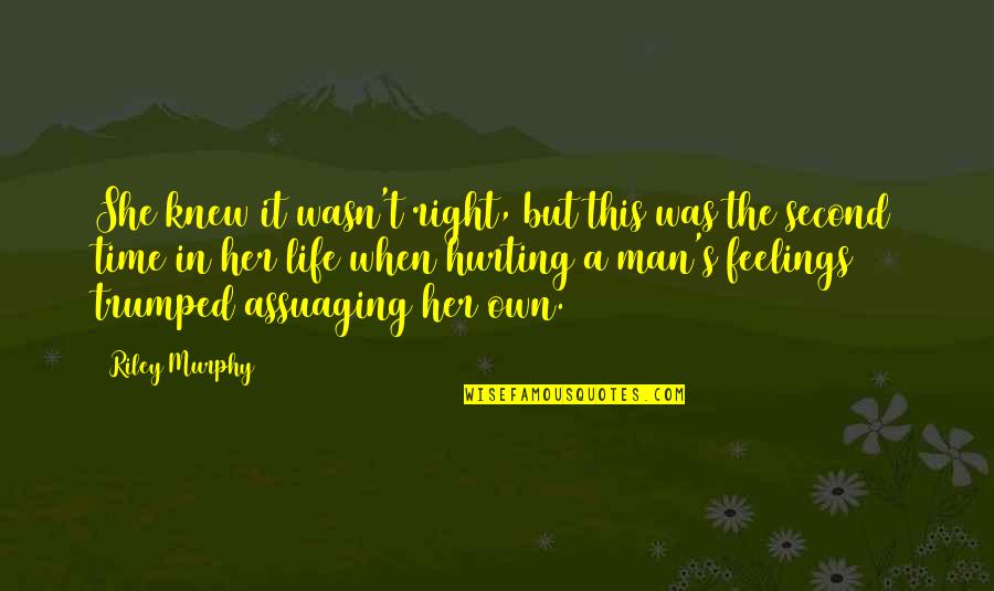 Right Feelings Quotes By Riley Murphy: She knew it wasn't right, but this was