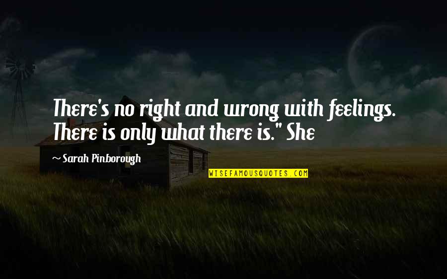 Right Feelings Quotes By Sarah Pinborough: There's no right and wrong with feelings. There