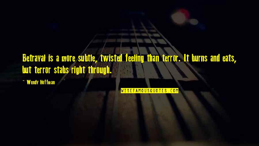 Right Feelings Quotes By Wendy Hoffman: Betrayal is a more subtle, twisted feeling than