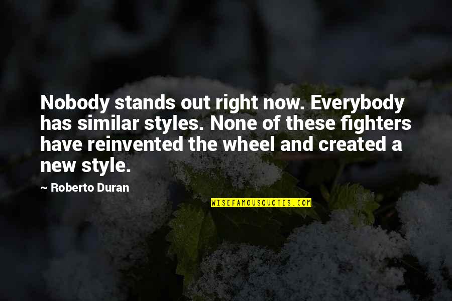 Right Fighters Quotes By Roberto Duran: Nobody stands out right now. Everybody has similar