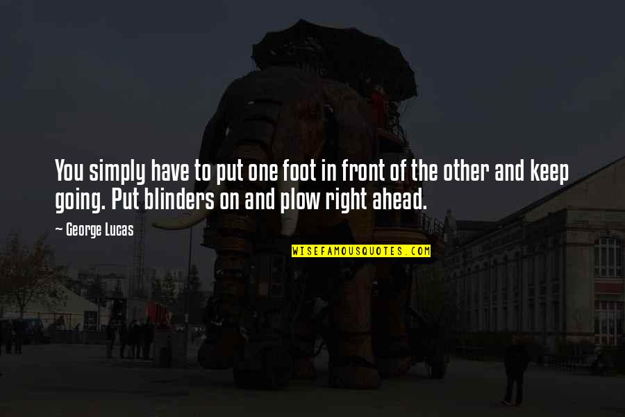 Right Foot Quotes By George Lucas: You simply have to put one foot in Right Foot Quotes By George Lucas: You simply have to put one foot in