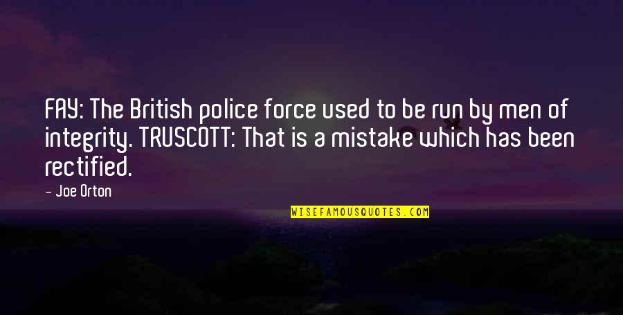 Right Foot Quotes By Joe Orton: FAY: The British police force used to be Right Foot Quotes By Joe Orton: FAY: The British police force used to be