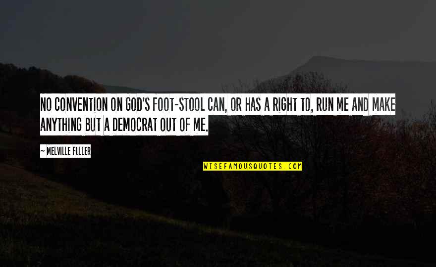 Right Foot Quotes By Melville Fuller: No convention on God's foot-stool can, or has Right Foot Quotes By Melville Fuller: No convention on God's foot-stool can, or has