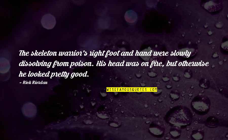 Right Foot Quotes By Rick Riordan: The skeleton warrior's right foot and hand were