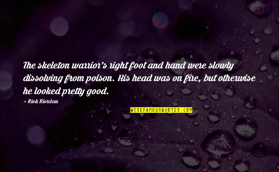 Right Foot Quotes By Rick Riordan: The skeleton warrior's right foot and hand were Right Foot Quotes By Rick Riordan: The skeleton warrior's right foot and hand were