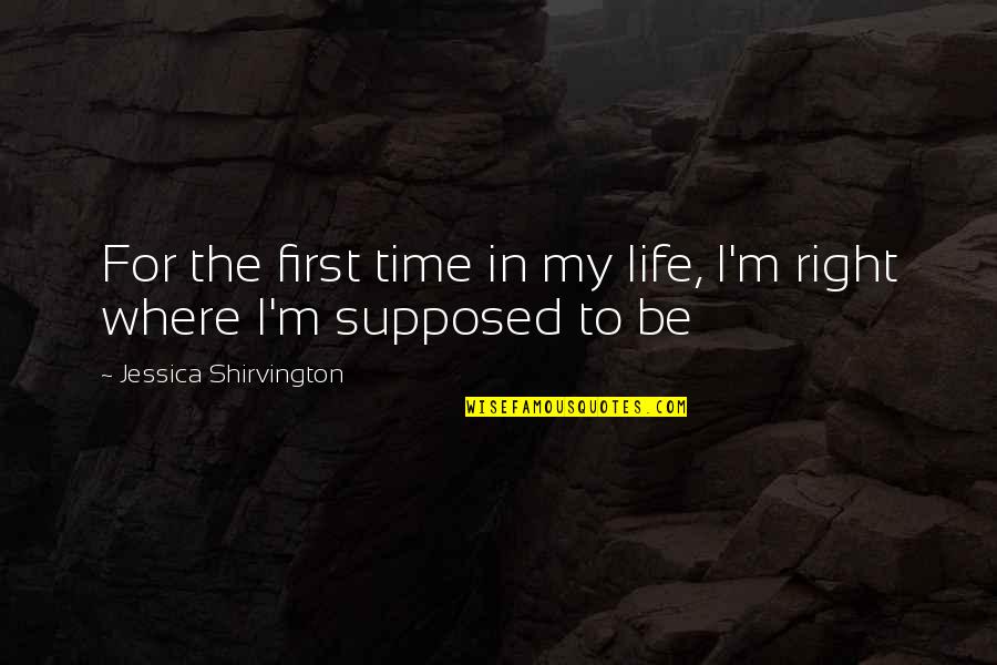 Right For Life Quotes By Jessica Shirvington: For the first time in my life, I'm