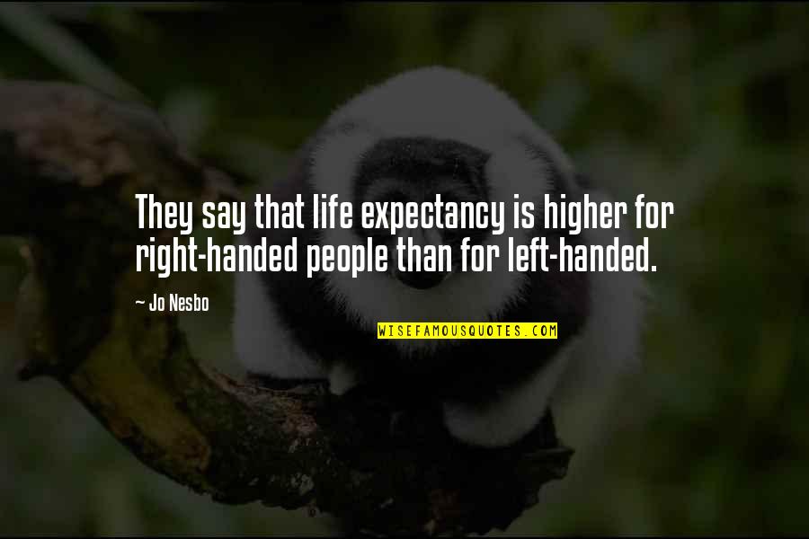 Right For Life Quotes By Jo Nesbo: They say that life expectancy is higher for