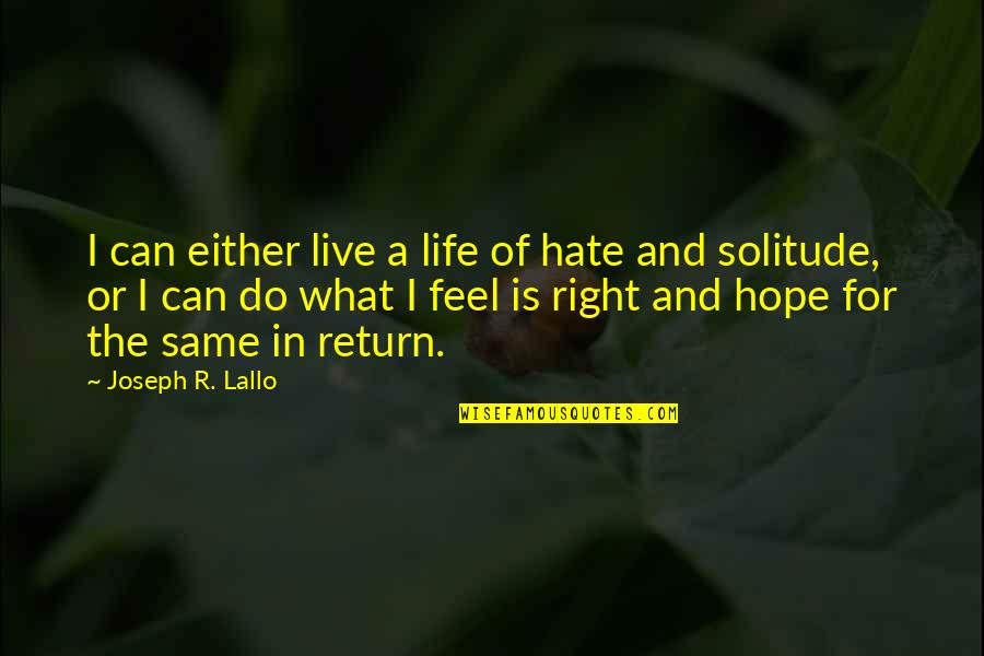 Right For Life Quotes By Joseph R. Lallo: I can either live a life of hate