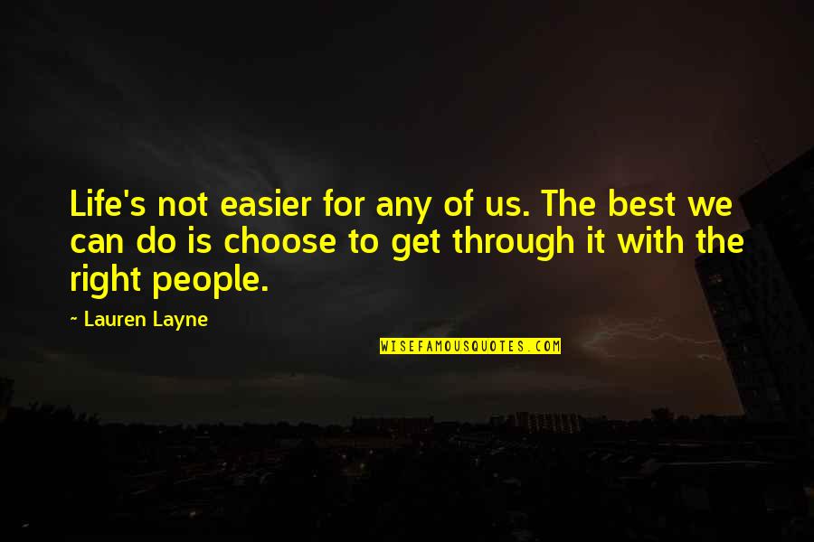 Right For Life Quotes By Lauren Layne: Life's not easier for any of us. The