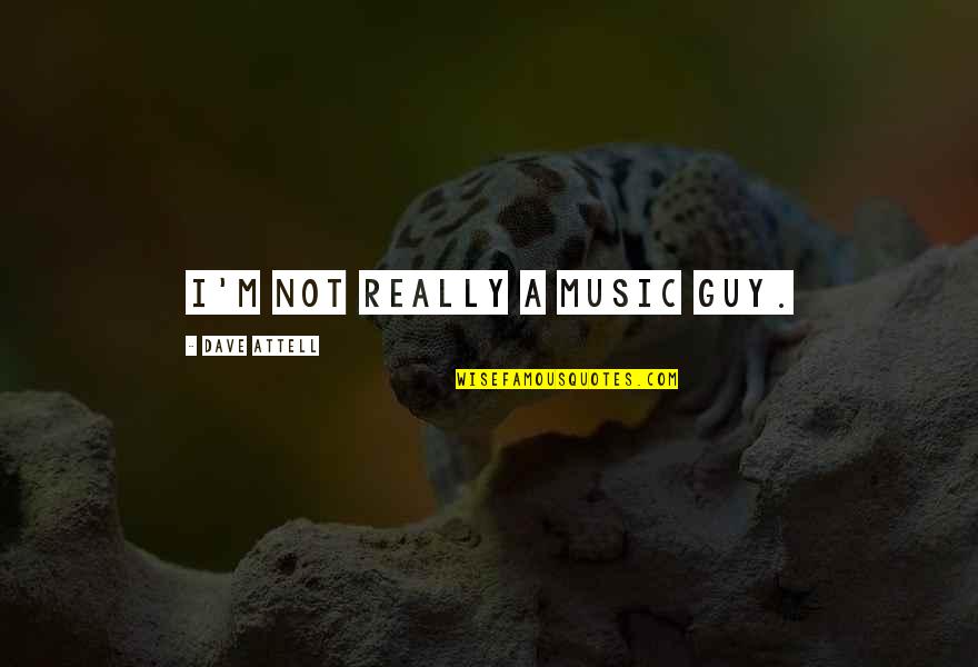Right Foraminal Stenosis Quotes By Dave Attell: I'm not really a music guy. Right Foraminal Stenosis Quotes By Dave Attell: I'm not really a music guy.