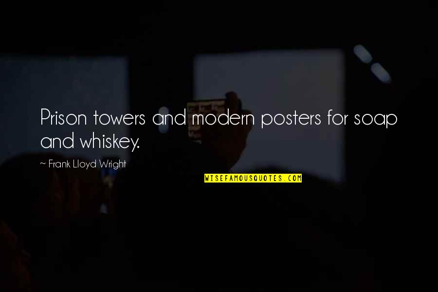 Right Girl Wrong Time Quotes By Frank Lloyd Wright: Prison towers and modern posters for soap and