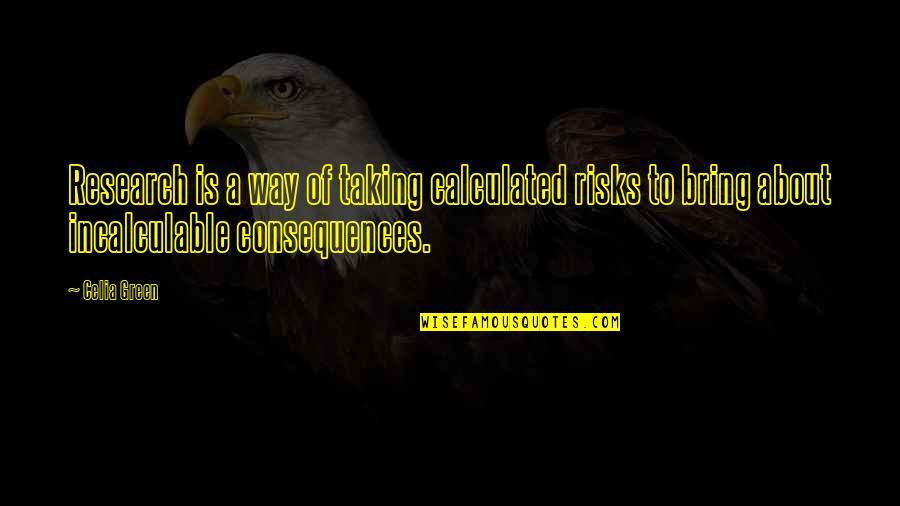 Right Hand Of God Quotes By Celia Green: Research is a way of taking calculated risks