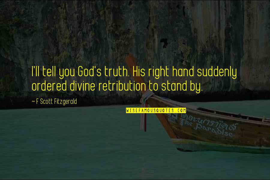 Right Hand Of God Quotes By F Scott Fitzgerald: I'll tell you God's truth. His right hand