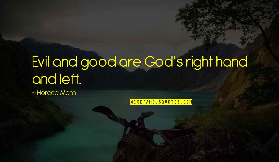 Right Hand Of God Quotes By Horace Mann: Evil and good are God's right hand and