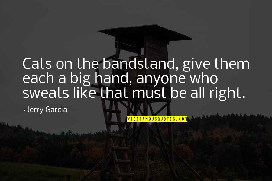 Right Hand Quotes By Jerry Garcia: Cats on the bandstand, give them each a