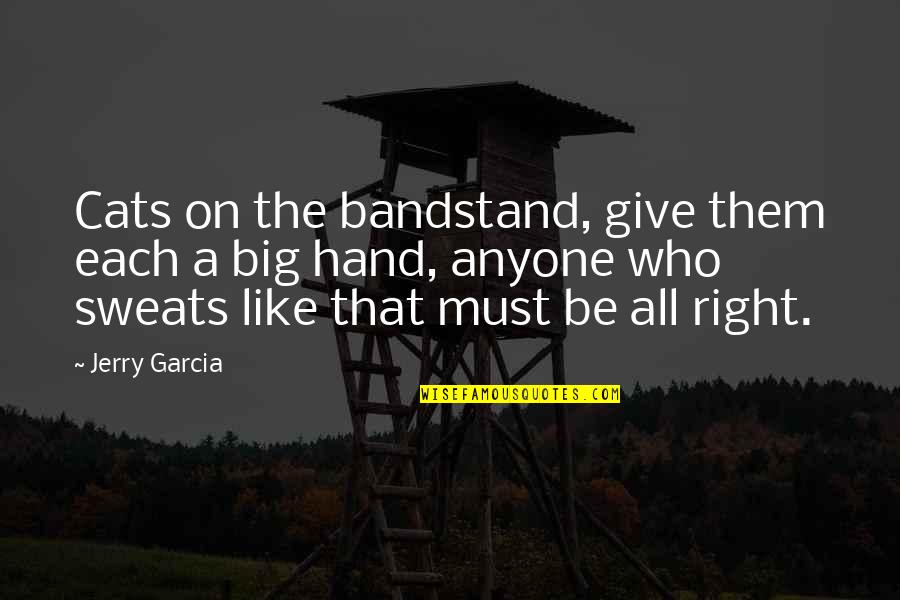 Right Hand Quotes By Jerry Garcia: Cats on the bandstand, give them each a Right Hand Quotes By Jerry Garcia: Cats on the bandstand, give them each a