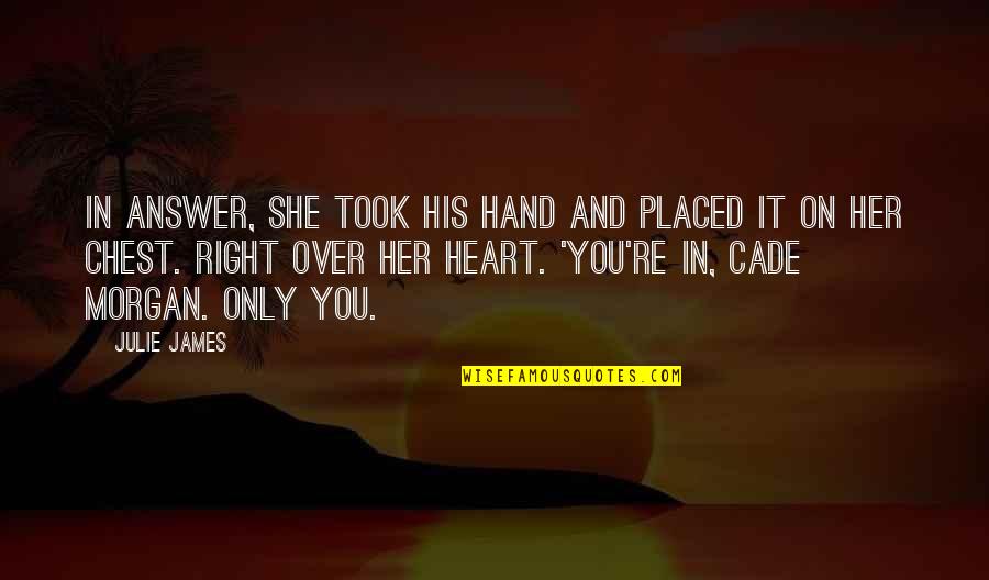 Right Hand Quotes By Julie James: In answer, she took his hand and placed Right Hand Quotes By Julie James: In answer, she took his hand and placed