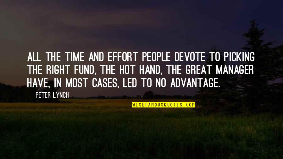 Right Hand Quotes By Peter Lynch: All the time and effort people devote to Right Hand Quotes By Peter Lynch: All the time and effort people devote to
