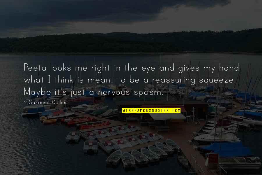 Right Hand Quotes By Suzanne Collins: Peeta looks me right in the eye and Right Hand Quotes By Suzanne Collins: Peeta looks me right in the eye and