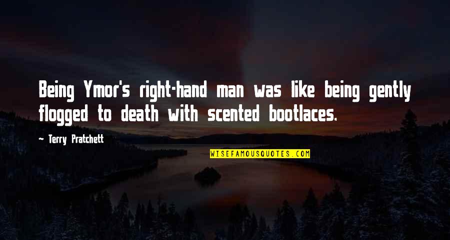 Right Hand Quotes By Terry Pratchett: Being Ymor's right-hand man was like being gently