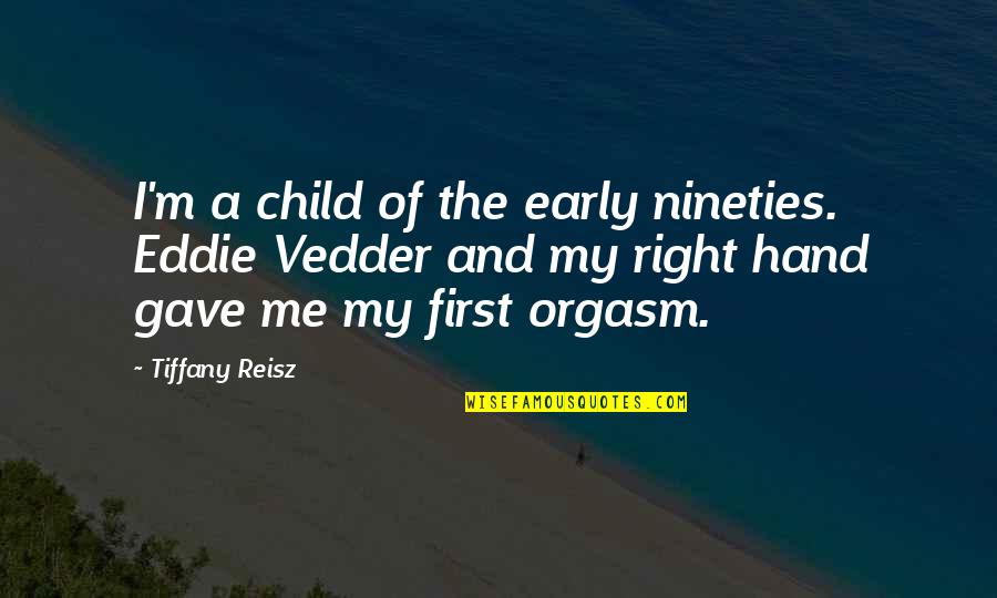 Right Hand Quotes By Tiffany Reisz: I'm a child of the early nineties. Eddie Right Hand Quotes By Tiffany Reisz: I'm a child of the early nineties. Eddie