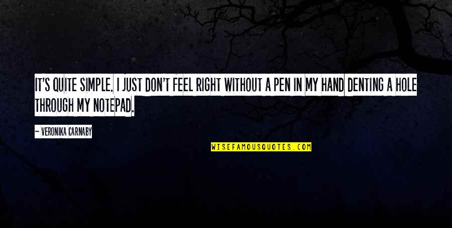Right Hand Quotes By Veronika Carnaby: It's quite simple. I just don't feel right Right Hand Quotes By Veronika Carnaby: It's quite simple. I just don't feel right