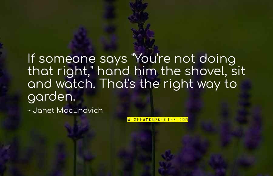 Right Hand Watch Quotes By Janet Macunovich: If someone says "You're not doing that right," Right Hand Watch Quotes By Janet Macunovich: If someone says "You're not doing that right,"