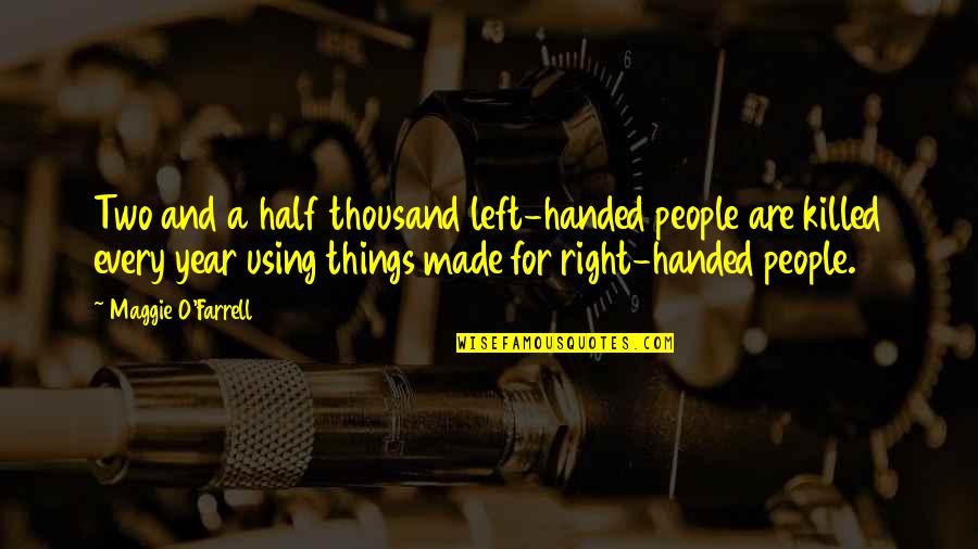 Right Handed Quotes By Maggie O'Farrell: Two and a half thousand left-handed people are Right Handed Quotes By Maggie O'Farrell: Two and a half thousand left-handed people are