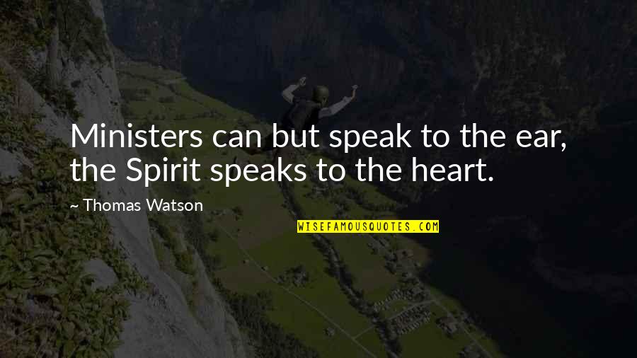 Right Handers Quotes By Thomas Watson: Ministers can but speak to the ear, the