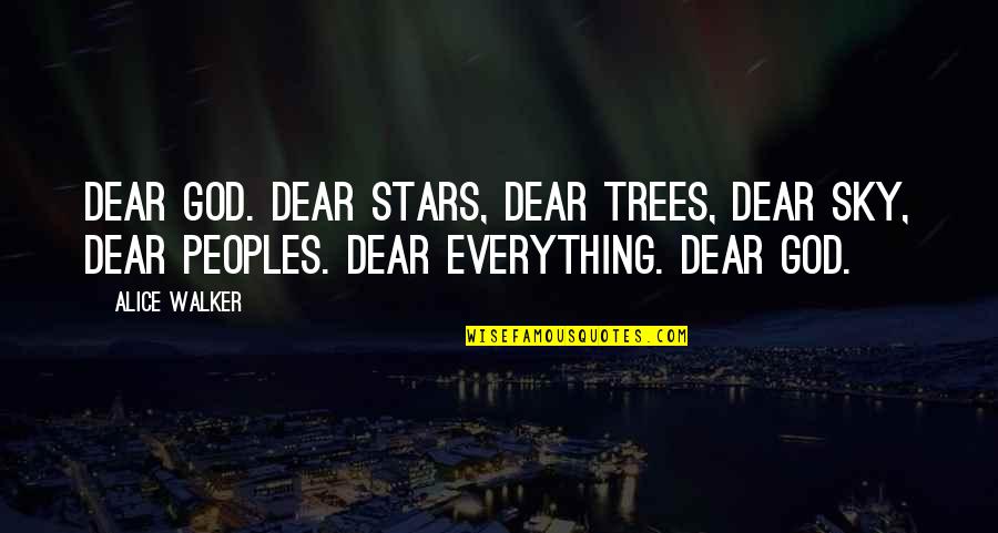 Right Hemisphere Quotes By Alice Walker: Dear God. Dear stars, dear trees, dear sky,