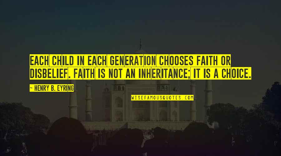 Right Hemisphere Quotes By Henry B. Eyring: Each child in each generation chooses faith or Right Hemisphere Quotes By Henry B. Eyring: Each child in each generation chooses faith or
