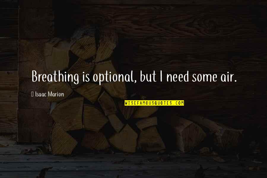 Right Ho Jeeves Quotes By Isaac Marion: Breathing is optional, but I need some air.