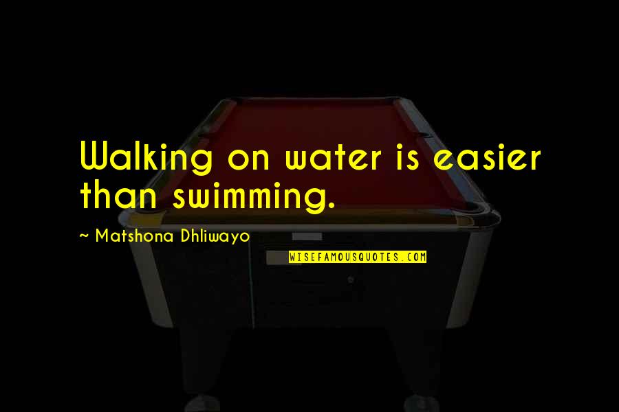 Right Ho Jeeves Quotes By Matshona Dhliwayo: Walking on water is easier than swimming.