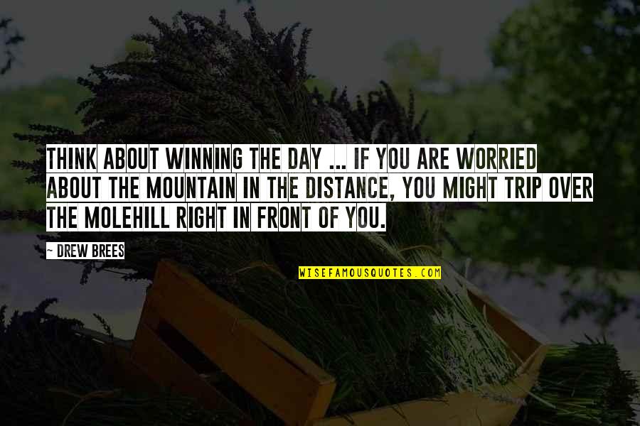 Right In Front Of You Quotes By Drew Brees: Think about winning the day ... if you