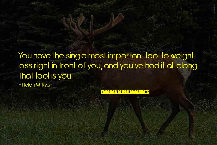 Right In Front Of You Quotes By Helen M. Ryan: You have the single most important tool to