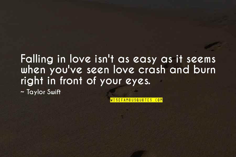 Right In Front Of You Quotes By Taylor Swift: Falling in love isn't as easy as it